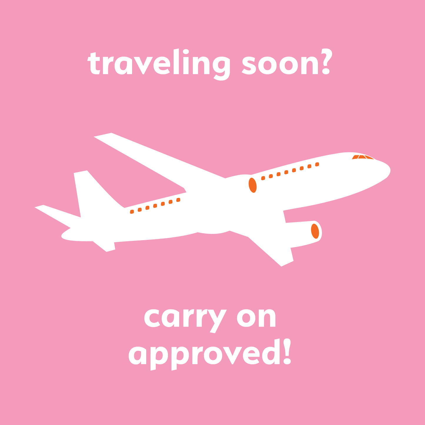 
                  
                    White airplane on a pink background with text 'traveling soon?' and 'carry on approved!'.
                  
                